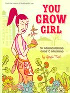 You Grow Girl ─ The Groundbreaking Guide to Gardening