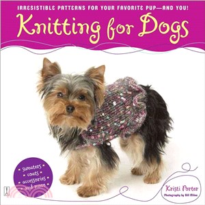 Knitting for Dogs ─ Irresistible Patterns for Your Favorite Pup -- And You!