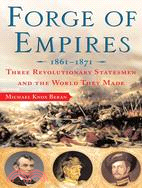 Forge of Empires, 1861-1871: Three Revolutionary Statesmen and the World They Made