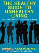 The Healthy Guide to Unhealthy Living: How to Survive Your Bad Habits | 拾書所