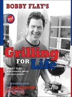 Bobby Flay's Grilling For Life ─ 75 Healthier Ideas For Big Flavor From The Fire