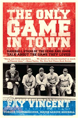 The Only Game in Town: Baseball Stars of the 1930s and 1940s Talk About the Game They Loved