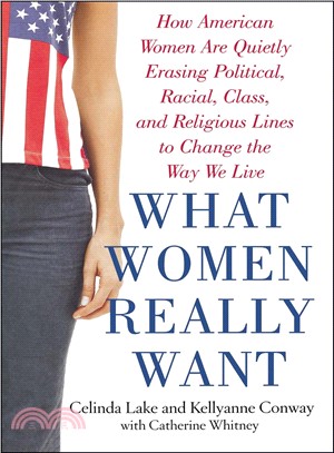 What Women Really Want ─ How American Women Are Quietly Erasing Political, Racial, Class, and Religious Lines to Change the Way We Live