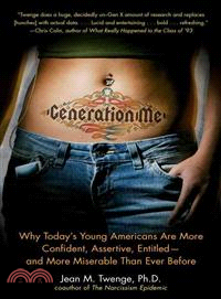 Generation Me: Why Today's Young Americans Are More Confident, Assertive, Entitled--and More Miserable Than Ever Before