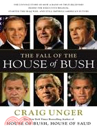 The Fall of the House of Bush: The Untold Story of How a Band of True Believers Seized the Executive Branch, Started the Iraq War, and Still Imperils America's Future