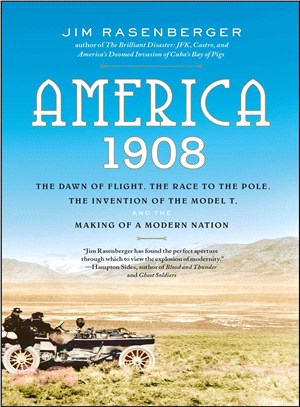 America, 1908 ─ The Dawn of Flight, the Race to the Pole, the Invention of the Model T, and the Making of a Modern Nation