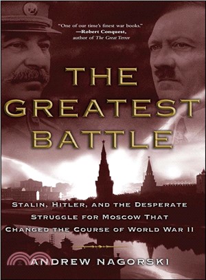 The Greatest Battle: Stalin, Hitler, and the Desperate Struggle for Moscow that Changed the Course of World War II