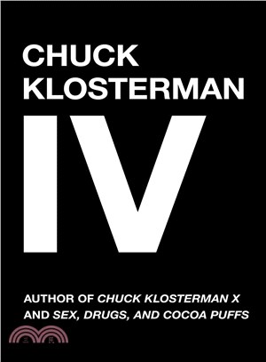 Chuck Klosterman IV ─ A Decade of Curious People and Dangerous Ideas