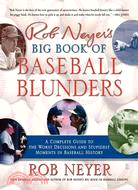 Rob Neyer's Big Book of Baseball Blunders: A Complete Guide to the Worst Decisions And Stupidest Moments in Baseball History