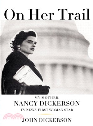 On Her Trail: My Mother, Nancy Dickerson, TV News