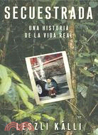 Secuestrada/ Kidnapped: Una Historia De La Vida Real/ A Diary of my 373 Days in Captivity