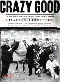 Crazy Good: The True Story of Dan Patch, the Most Famous Horse in America | 拾書所