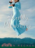 Earthly Pleasures: A Novel