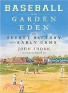 Baseball in the Garden of Eden: The Secret History of the Early Game