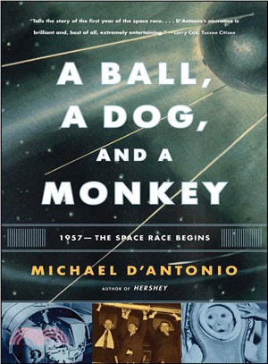 A Ball, a Dog, and a Monkey: 1957--the Space Race Begins