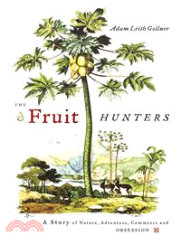 The Fruit Hunters: A Story of Nature, Adventure, Commerce and Obsession