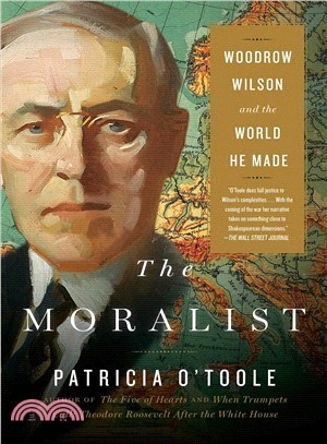 The Moralist ― Woodrow Wilson and the World He Made