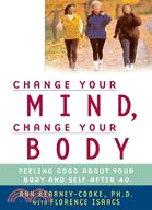 Change Your Mind, Change Your Body?: Feeling Good About Your Body and Self After 40