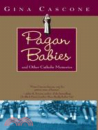 Pagan Babies: And Other Catholic Memories