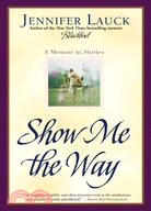 Show Me The Way: A Memoir In Stories