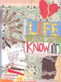 Life As We Know It: A Collection of Personal Essays for from Salon.Com