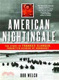 American Nightingale: The Story Of Frances Slanger, Forgotten Heroine Of Normandy