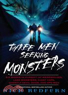 Three Men Seeking Monsters: Six Weeks in Pursuit of Werewolves, Lake Monsters, Giant Cats, Ghostly Devil Dogs, and Ape-men