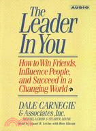 The Leader in You: How to Win Friends, Influence People, and Succeed in a Completely Changedw Orld