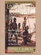 Undaunted Courage: Meriwether Lewis, Thomas Jefferson, and the Opening of the American West | 拾書所