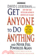 Get Anyone to Do Anything and Never Feel Powerless Again
