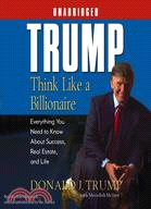 Think Like A Billionaire ─ Everything You Need To Know About Success, Real Estate And Life