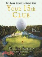 Your 15th Club ─ The Inner Secret to Great Golf