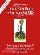 Little Red Book of Sales Answers: 99.5 Real Life Answers That Make Sense, Make Sales, and Make Money