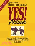 Little Gold Book of Yes! Attitude ─ How to Find, Build and Keep a Yes! Attitude for a Lifetime of Success