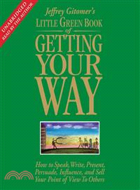 Jeffrey Gitomer's Little Green Book of Getting Your Way: How to Speak, Write, Present, Persuade, Influence, and Sell Your Point of View to Others | 拾書所