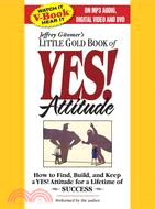 The Little Gold Book of Yes! Attitude: How to Find, Build and Keep a Yes! Attitude for a Lifetime of Success