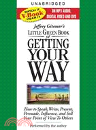 Little Green Book of Getting Your Way ─ How to Speak, Write, Present, Persuade, Influence, and Sell Your Point of View to Others