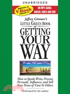 Little Green Book of Getting Your Way: How to Speak, Write, Present, Persuade, Influence, and Sell Your Point of View to Others