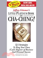 Jeffrey Gitomer's Little Platinum Book of Cha-Ching!: 32.5 Strategies to Ring Your Own (Cash) Register of Business and Personal Success