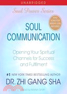 Soul Communication: Opening Your Spiritual Channels for Success and Fulfillment 