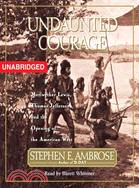 Undaunted Courage ─ Meriwether Lewis Thomas Jefferson and the Opening of the American West