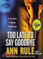Too Late to Say Goodbye: A True Story of Murder and Betrayal | 拾書所