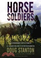 Horse Soldiers: The Extraordinary Story of a Band of U.S. Soldiers Who Rode to Victory in Afghanistan