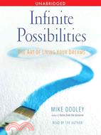 Infinite Possibilities: The Art of Living Your Dreams