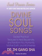 Divine Soul Songs ─ Sacred Practical Treasures to Heal, Rejuvenate, and Transform You, Humanity, Mother Earth, and All Universes