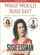 What Would Susie Say?: Bullsh*t Wisdon About Love, Life and Comedy