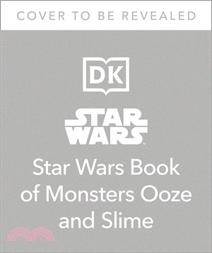 The Star Wars Book of Monsters, Ooze and Slime: Be Disgusted by Weird and Wonderful Star Wars Facts!