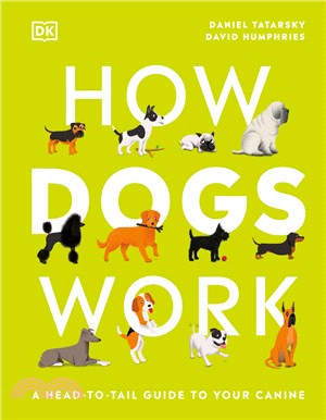 How Dogs Work: A Head-To-Tail Guide to Your Canine