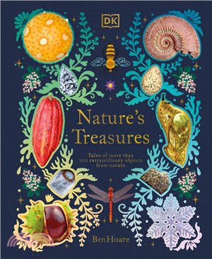Nature's Treasures: More Than 100 Extraordinary Tales of Ordinary Objects from Nature