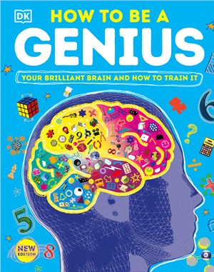 How to Be a Genius: Your Brilliant Brain and How to Train It